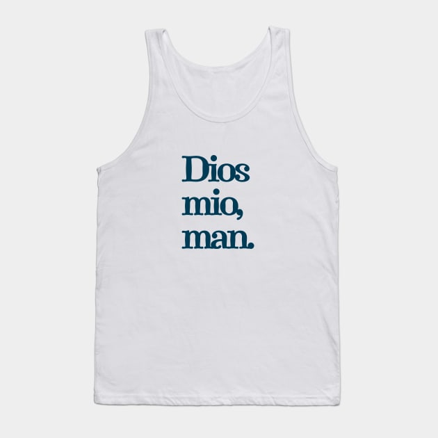 Dios mio, man. Tank Top by BodinStreet